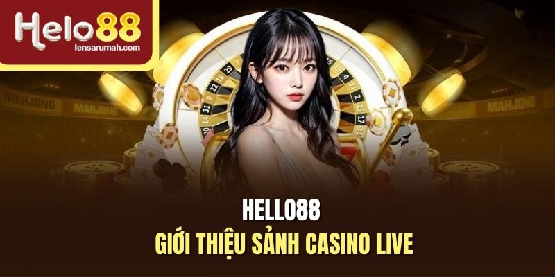 Đôi nét giới thiệu về casino live tại Hello88