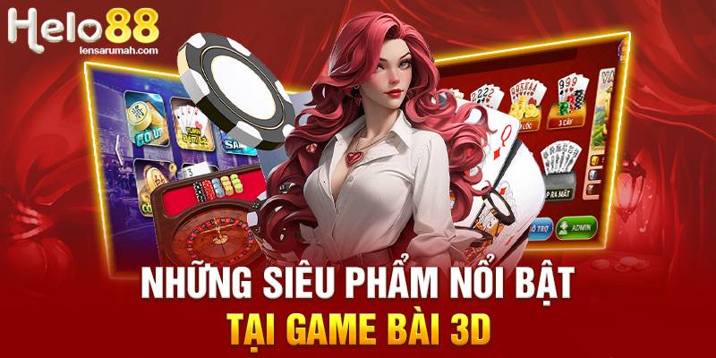 Giới thiệu game bài 3D kỳ thú , đa dạng tại link Hello88