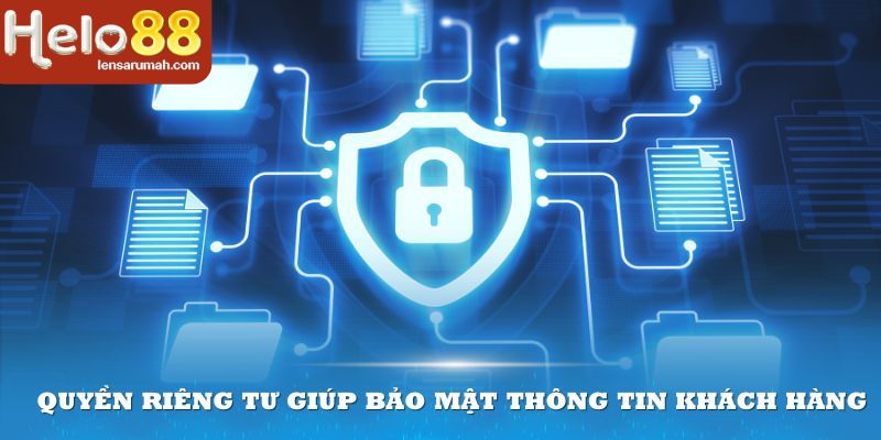 Quyền riêng tư giúp bảo mật thông tin khách hàng an toàn